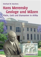 Eberhard W Machens, Eberhard W. Machens - Hans Merensky - Geologe und Mäzen