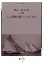 Otto Protzen - Das Segeln auf klassischen Jachten