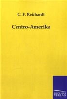 C F Reichardt, C. F. Reichardt - Centro-Amerika
