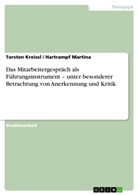 Kreiss, Torste Kreissl, Torsten Kreissl, Martina, Hartramp Martina, Hartrampf Martina - Das Mitarbeitergespräch als Führungsinstrument - unter besonderer Betrachtung von Anerkennung und Kritik