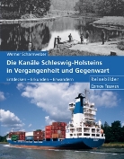 Werner Scharnweber - Die Kanäle Schleswig-Holsteins in Vergangenheit und Gegenwart