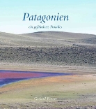Gerhard Rötzer, Helga Hantschel, Peter Hartmann Samhuber, Edelgard Sommerburg, Kristine Tompkins - Patagonien - ein gefährdetes Paradies