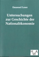 Emanuel Leser - Untersuchungen zur Geschichte der Nationalökonomie