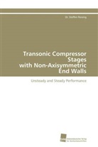 Dr Steffen Reising, Dr. Steffen Reising, Steffen Reising - Transonic Compressor Stages with Non-Axisymmetric End Walls