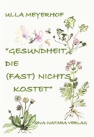 Ulla Meyerhof - Gesundheit die (fast) nichts kostet