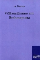 A Bastian, A. Bastian - Völkerstämme am Brahmaputra