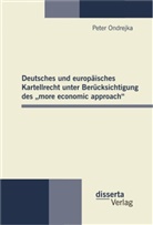 Peter Ondrejka - Deutsches und europäisches Kartellrecht unter Berücksichtigung des  more economic approach
