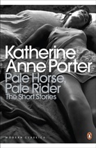 Sarah Churchwell, Katherine Porter, Katherine A. Porter, Katherine Anne Porter - Pale Horse, Pale Rider