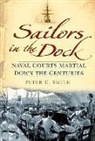 Peter Smith, Peter C. Smith, Peter Charles Smith - Sailors in the Dock: Naval Courts Martial Down the Centuries