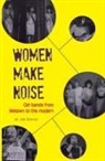 Bryony Beynon, Jane Bradley, Julia Downes, Rhian E. Jones, Elizabeth K. Keenan, Jackie Parsons... - Women Make Noise Girl Bands From Mowtown