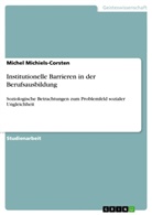 Michel Michiels-Corsten - Institutionelle Barrieren in der Berufsausbildung