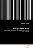 Alexander Wagner - Mutige Werbung