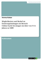Verena Katzer - Möglichkeiten und Bedarf an Existenzgründungen im Bereich Online-Sucht bei Jungen im Alter von 9-14 Jahren in NRW