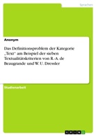 Anonym, Anonymous - Das Definitionsproblem der Kategorie "Text" am Beispiel der sieben Textualitätskriterien von R.-A. de Beaugrande und W. U. Dressler
