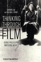 D Cox, Damia Cox, Damian Cox, Damian Levine Cox, Damian/ Levine Cox, Michael Levine... - Thinking Through Film - Doing Philosophy, Watching Movies