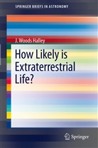 J Woods Halley, J. Woods Halley - How Likely is Extraterrestrial Life?