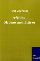 Josef Chavanne - Afrikas Ströme und Flüsse