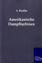 A Bantlin, A. Bantlin - Amerikanische Dampfturbinen