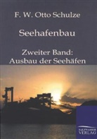 F W Otto Schulze, F. W. Otto Schulze, Otto Schulze, Otto F. W. Schulze - Seehafenbau. Bd.2