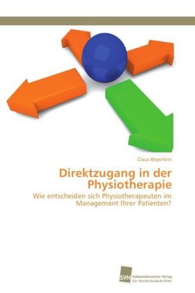 Claus Beyerlein - Direktzugang in der Physiotherapie Wie entscheiden sich Physiotherapeuten im Management Ihrer Patienten?