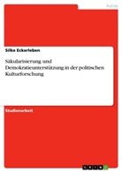 Silke Eckerleben - Säkularisierung und Demokratieunterstützung in der politischen Kulturforschung