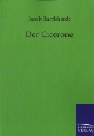 Jacob Burckhardt, Jacob Chr. Burckhardt - Der Cicerone
