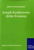 Jakob Wassermann - Joseph Kerkhovens dritte Existenz