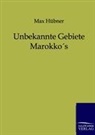 M Hübner, M. Hübner, Max Hübner - Unbekannte Gebiete Marokkos
