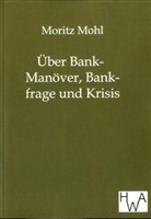 Moritz Mohl - Über Bank-Manöver, Bankfrage und Krisis