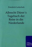 Friedrich Leitschuh - Albrecht Dürers Tagebuch der Reise in die Niederlande