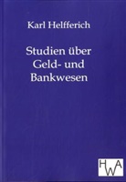 Karl Helfferich - Studien über Geld- und Bankwesen