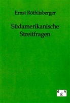 Ernst Röthlisberger - Südamerikanische Streitfragen
