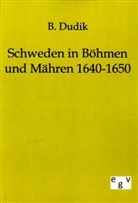 B Dudik, B. Dudik, Beda Dudik - Schweden in Böhmen und Mähren 1640-1650