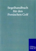 Salzwasser-Verla GmbH, Salzwasser-Verlag GmbH, Salzwasser-Verlag Gmbh - Segelhandbuch für den Persischen Golf