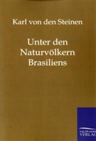 Karl von den Steinen - Unter den Naturvölkern Zentral-Brasiliens