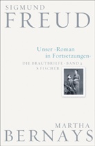 Bernays, Martha Bernays, Freu, Sigmund Freud, Fichtne, Gerhard Fichtner... - Die Brautbriefe - 2: Unser Roman in Fortsetzungen
