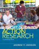 Andrew Johnson, Andrew P. Johnson, Larry Johnson - A Short Guide to Action Research