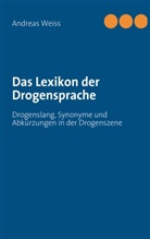 Andreas Weiß - Das Lexikon der Drogensprache