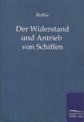 Rothe - Der Widerstand und Antrieb von Schiffen