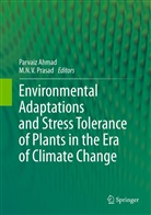 Parvai Ahmad, Parvaiz Ahmad, N V Prasad, N V Prasad, M. N. V. Prasad, M.N.V. Prasad - Environmental Adaptations and Stress Tolerance of Plants in the Era of Climate Change