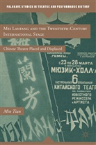 M Tian, M. Tian, Min Tian, Tian Min - Mei Lanfang and the Twentieth-Century International Stage
