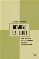 G Atkins, G. Atkins, G. Douglas Atkins, G.douglas Atkins, ATKINS G DOUGLAS - Reading T.s. Eliot