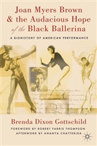 Brenda Dixon Gottschild, B. Dixon Gottschild, Brenda Dixon Gottschild - Joan Myers Brown & the Audacious Hope of the Black Ballerina