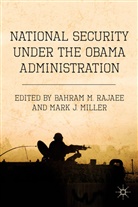 Bahram M. Miller Rajaee, RAJAEE BAHRAM M MILLER MARK J, Mark J. Miller, Rajaee, B Rajaee, B. Rajaee... - National Security Under the Obama Administration
