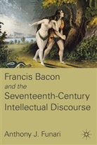 A Funari, A. Funari, Anthony J. Funari - Francis Bacon and the Seventeenth-Century Intellectual Discourse