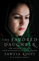 Nadene Ghouri, Nadene Gourhi, Fawzia Koofi, Fawzia Gourhi Koofi - Favored Daughter