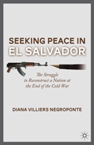 D Negroponte, D. Negroponte, Diana Villiers Negroponte, Negroponte Diana Villiers - Seeking Peace in El Salvador