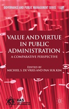 Michiel S. De Kim Vries, Michiel S.de Kim Vries, VRIES MICHIEL S DE KIM PAN SUK, Kenneth A Loparo, Michiel S. De Vries, Kim... - Value and Virtue in Public Administration