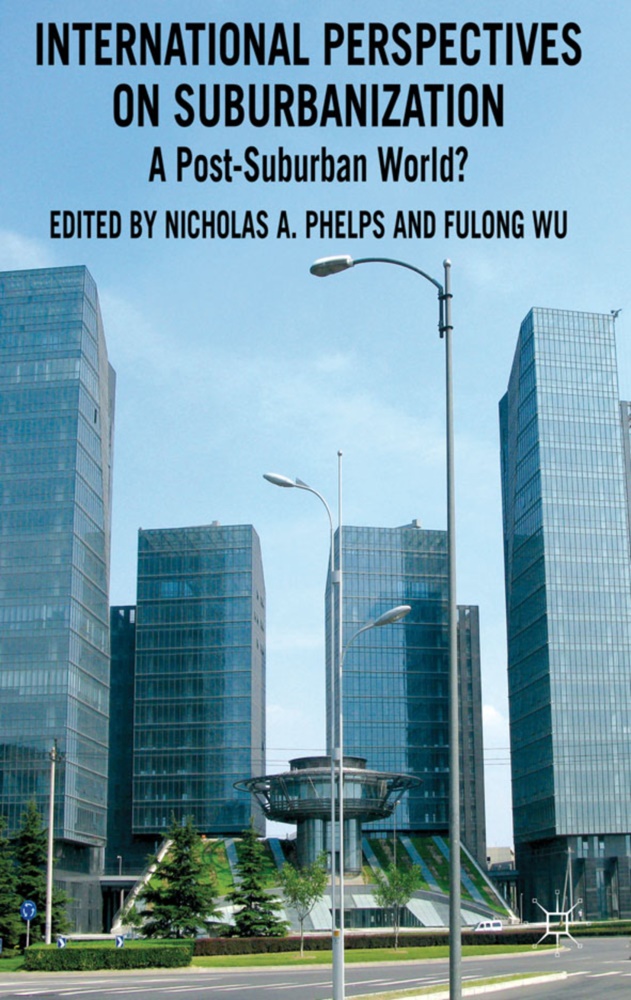 N. A. Phelps, Nicholas A. Wu Phelps, Nicholas F. Wu Phelps, PHELPS NICHOLAS A WU FULONG, Phelps, … - International Perspectives on Suburbanization A Post-Suburban World?
