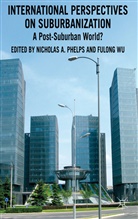 N. a. Phelps, Nicholas A. Wu Phelps, Nicholas F. Wu Phelps, PHELPS NICHOLAS A WU FULONG, Phelps, N Phelps... - International Perspectives on Suburbanization